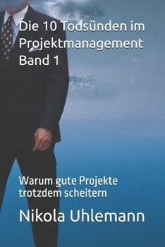 Die 10 Todsünden im Projektmanagement: Warum gute Projekte trotzdem scheitern (Projektmanagement Todsünden) (German Edition)