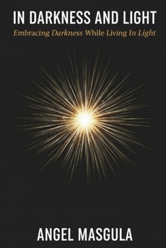 Paperback In Darkness and Light: Embracing Darkness While Living in Light Book