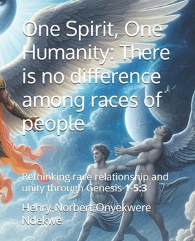 TITLE: One Spirit, One Humanity: There is no difference among races of people: Rethinking Race relationship and Unity Through Genesis