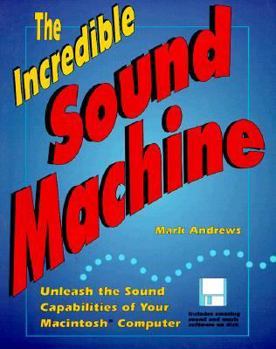 Paperback The Incredible Sound Machine: Unleash the Sound Capabilities of Your Macintosh Computer Book
