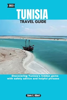 Paperback 2023 Tunisia Travel Guide: Discovering Tunisia's hidden gems with safety advice and helpful phrases Book