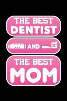 The Best Dentist And The Best Mom: 120 Pages, Soft Matte Cover, 6 x 9