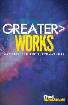 Paperback Greater Works: Mandate For The Supernatural Book
