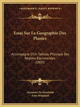 Paperback Essai Sur La Geographie Des Plantes: Accompagne D'Un Tableau Physique Des Regions Equinoxiales (1805) [French] Book