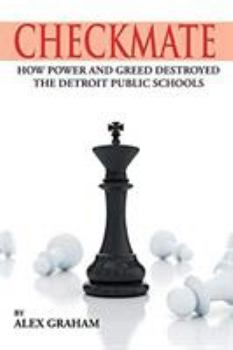 Paperback Checkmate: How Power and Greed Destroyed the Detroit Public Schools Book