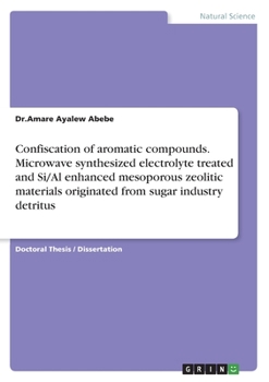 Paperback Confiscation of aromatic compounds. Microwave synthesized electrolyte treated and Si/Al enhanced mesoporous zeolitic materials originated from sugar i Book