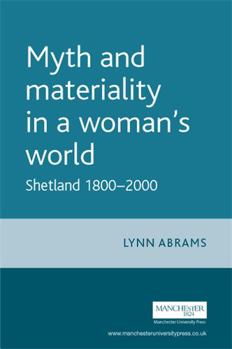 Paperback Myth and Materiality in a Woman's World: Shetland 1800-2000 Book