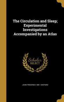 Hardcover The Circulation and Sleep; Experimental Investigations Accompanied by an Atlas Book