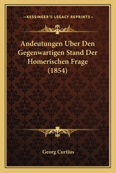 Paperback Andeutungen Uber Den Gegenwartigen Stand Der Homerischen Frage (1854) [German] Book