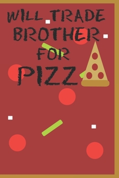 Paperback Will Trade Brother For Pizza: Blank Pizza Lovers College Ruled Lined Notebook Book