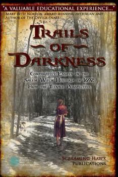 Paperback Trails of Darkness: Comparative Essays on the Salem Witch Hysteria of 1692 from the Teenage Perspective Book