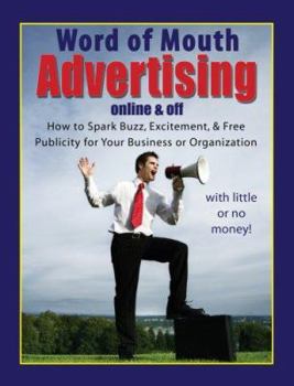 Paperback Word-Of-Mouth Advertising: Online and Off: How to Spark Buzz, Excitement, and Free Publicity for Your Business or Organization with Little or No Book