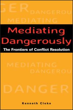 Hardcover Mediating Dangerously: The Frontiers of Conflict Resolution Book