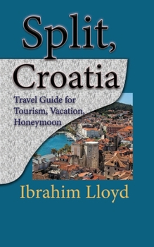 Paperback Split, Croatia: Travel Guide for Tourism, Vacation, Honeymoon Book
