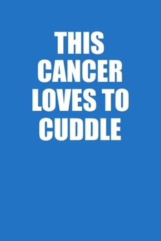 This Cancer Loves To Cuddle Notebook: 100 College Ruled Lined Pages