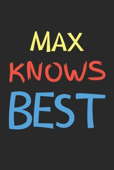 Max Knows Best: Lined Journal, 120 Pages, 6 x 9, Max Personalized Name Notebook Gift Idea, Black Matte Finish (Max Knows Best Journal)