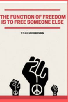 The Function of Freedom Is to Free Someone Else Toni Morrison : 6x9 Blank Lined Journal/Notebook