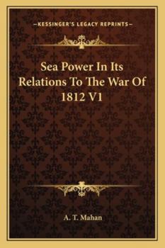 Paperback Sea Power In Its Relations To The War Of 1812 V1 Book