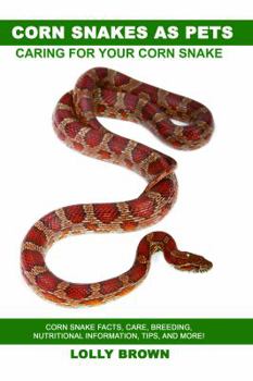 Paperback Corn Snakes as Pets: Corn Snake facts, care, breeding, nutritional information, tips, and more! Caring For Your Corn Snake Book