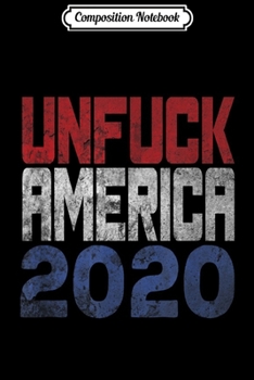 Paperback Composition Notebook: Unfuck America 2020 Funny Political Campaign Journal/Notebook Blank Lined Ruled 6x9 100 Pages Book