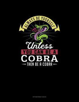 Paperback Always Be Yourself Unless You Can Be A Cobra Then Be A Cobra: Appointment Book