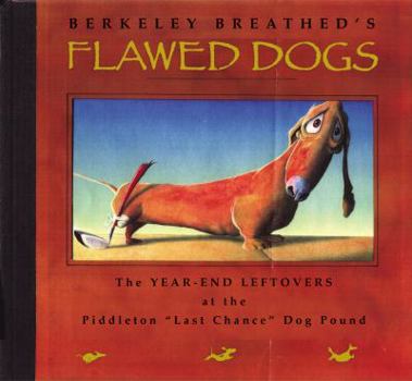 Hardcover Flawed Dogs: The Year-End Leftovers at the Piddleton "Last Chance" Dog Pound Book