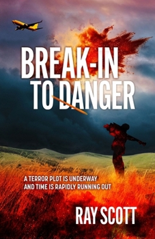 Paperback Break-In To Danger: A Terror Plot is Underway and Time is Rapidly Running Out Book