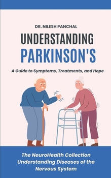 Understanding Parkinson's: A Guide to Symptoms, Treatments, and Hope (The NeuroHealth Collection: Understanding Diseases of the Nervous System)