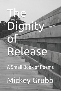 Paperback The Dignity of Release: A Small Book of Poems Book