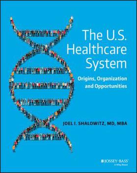 Paperback The U.S. Healthcare System: Origins, Organization and Opportunities Book