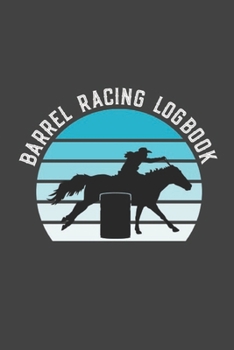 Paperback Barrel Racing Logbook: Barrel Racer Tracker - Horse Lovers Log Book - Pole Bending Diary for Rodeo Cowgirls Book