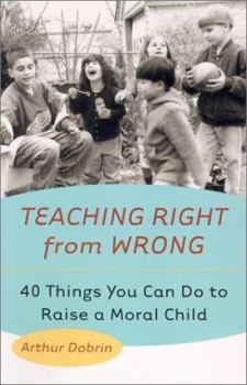 Paperback Teaching Right from Wrong: 40 Things You Can Do to Raise a Moral Child Book