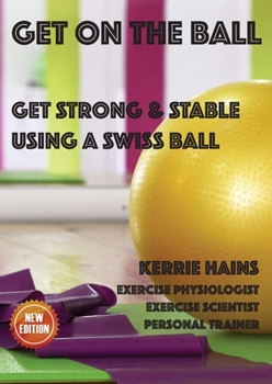 Paperback Get on the Ball: Get Strong & Stable Using a Swiss ball Book