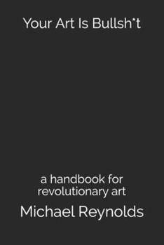Paperback Your Art Is Bullsh*t: a handbook for revolutionary art Book