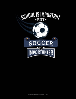School Is Important But Soccer Is Importanter: Storyboard Notebook 1.85:1