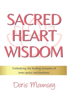 Sacred Heart Wisdom: Embodying the healing treasures of inner peace and harmony.