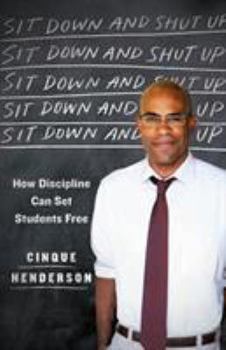 Hardcover Sit Down and Shut Up: How Discipline Can Set Students Free Book