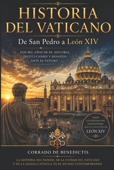 HISTORIA DEL VATICANO De San Pedro a León XIV (INHUMANITAS) (Spanish Edition)