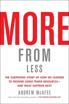 Hardcover More from Less: The Surprising Story of How We Learned to Prosper Using Fewer Resources--And What Happens Next Book
