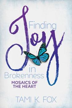 Paperback Finding Joy in Brokenness: Mosaics of the Heart Book