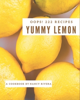 Paperback Oops! 222 Yummy Lemon Recipes: The Best Yummy Lemon Cookbook on Earth Book