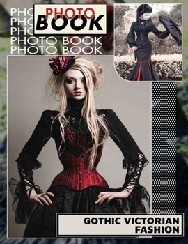 Paperback Gothic Victorian Fashion Photo Book: Explore 40 Captivating Images Of Dark Elegance And Victorian Style For Fashion Enthusiasts Book