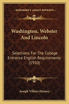 Paperback Washington, Webster And Lincoln: Selections For The College Entrance English Requirements (1910) Book