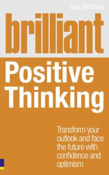 Paperback Brilliant Positive Thinking: Transform Your Outlook and Face the Future with Confidence and Optimism Book
