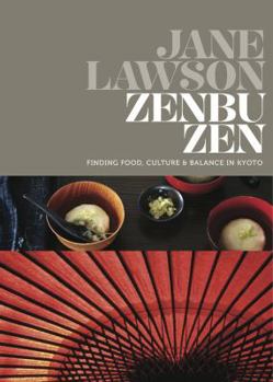 Hardcover Zenbu Zen: Finding Food, Culture & Balance in Kyoto Book