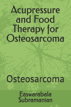 Acupressure and Food Therapy for Osteosarcoma: Osteosarcoma (Medical Books for Common People - Part 2)