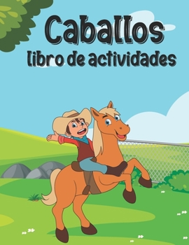 Paperback Caballos Libro de actividades: Un libro divertido con más de 80 actividades (colorear, laberintos, emparejar, contar, dibujar y más) - para niños (4- [Spanish] Book