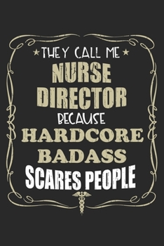 Paperback They Call Me Nurse Director Because Hardcore Badass Scares People: Personalized for Women or Men, Personalized Gift - Perfect for anyone working in th Book