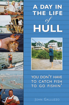 Paperback A Day in the Life of Hull: You Don't Have to Catch Fish to Go Fishin' Book