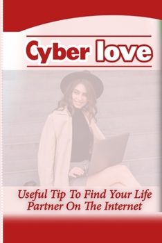 Paperback Cyber love: Useful Tip To Find Your Life Partner On The Internet Book